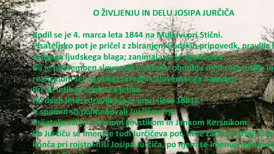 O ŽIVLJENJU IN DELU JOSIPA JURČIČA Rodil se je 4. marca leta 1844 na