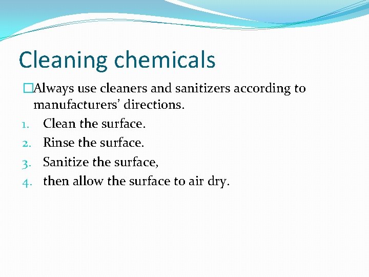 Cleaning chemicals �Always use cleaners and sanitizers according to manufacturers’ directions. 1. Clean the