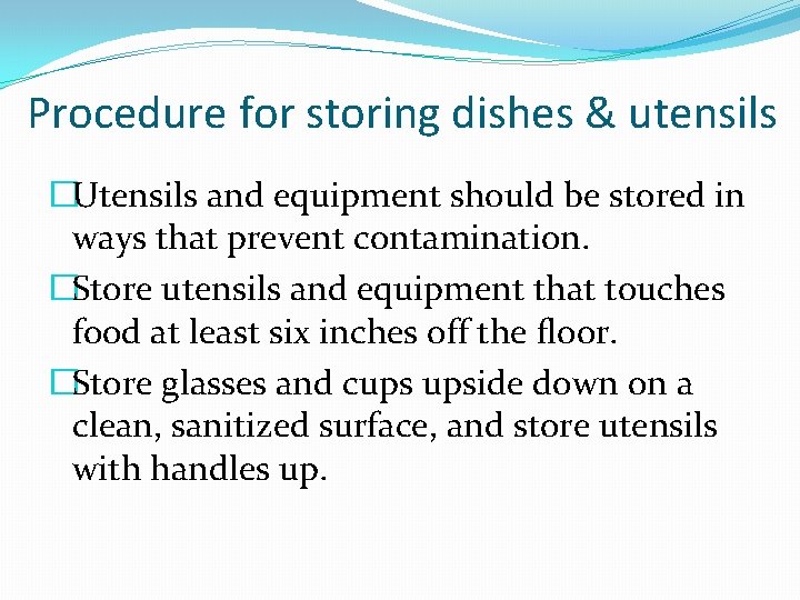 Procedure for storing dishes & utensils �Utensils and equipment should be stored in ways