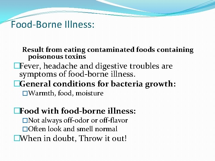 Food-Borne Illness: Result from eating contaminated foods containing poisonous toxins �Fever, headache and digestive