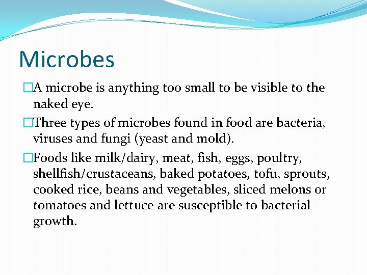 Microbes �A microbe is anything too small to be visible to the naked eye.