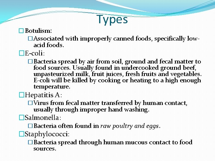 Types �Botulism: �Associated with improperly canned foods, specifically lowacid foods. �E-coli: �Bacteria spread by