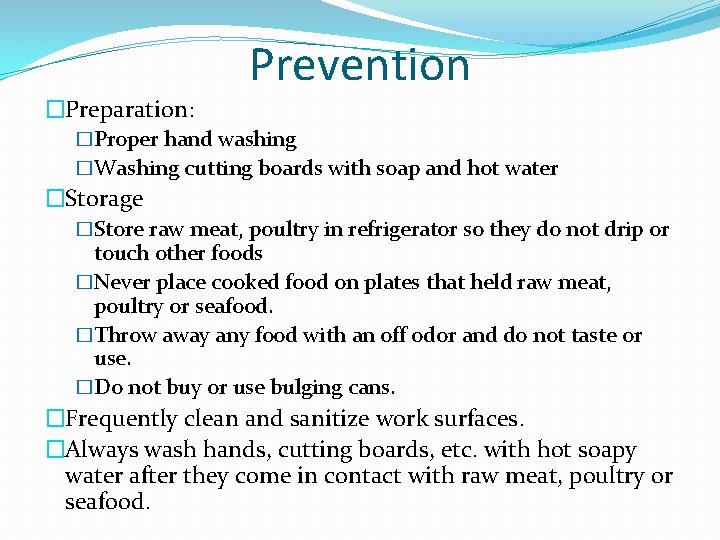 Prevention �Preparation: �Proper hand washing �Washing cutting boards with soap and hot water �Storage