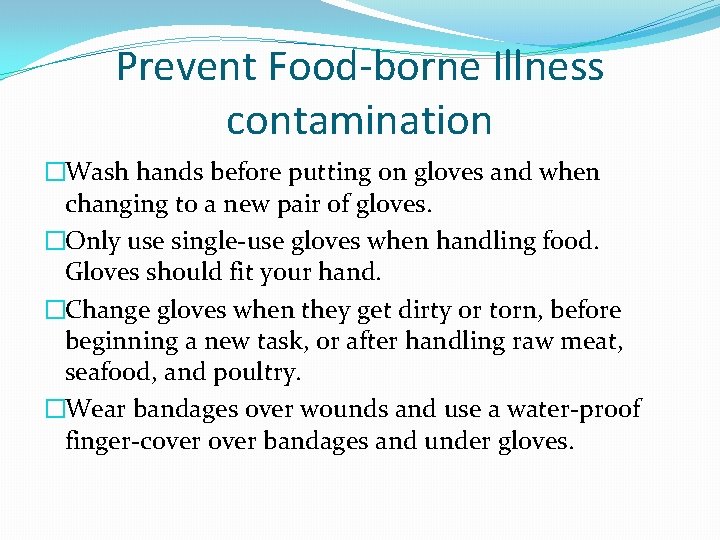 Prevent Food-borne Illness contamination �Wash hands before putting on gloves and when changing to