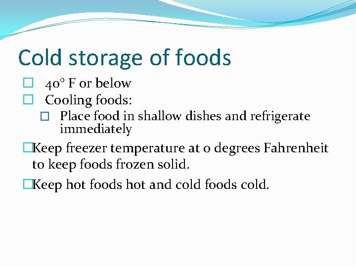 Cold storage of foods � 40° F or below � Cooling foods: � Place