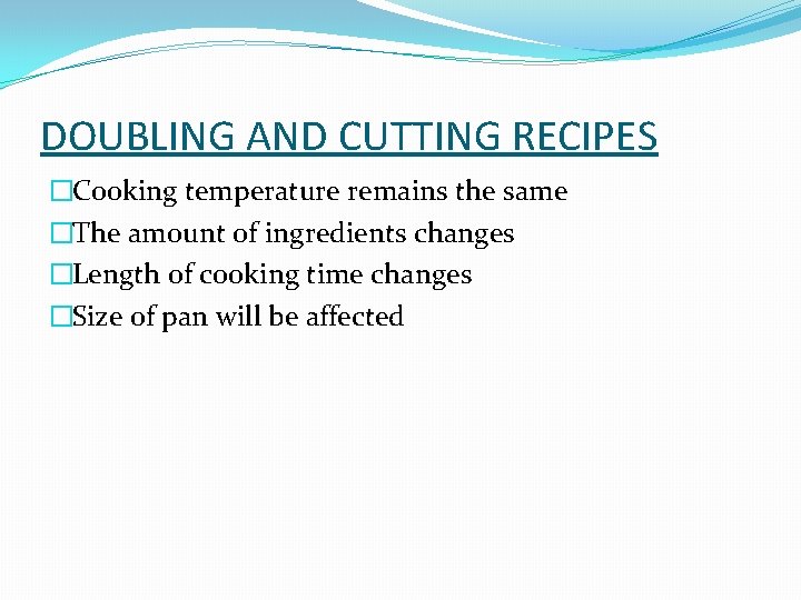 DOUBLING AND CUTTING RECIPES �Cooking temperature remains the same �The amount of ingredients changes