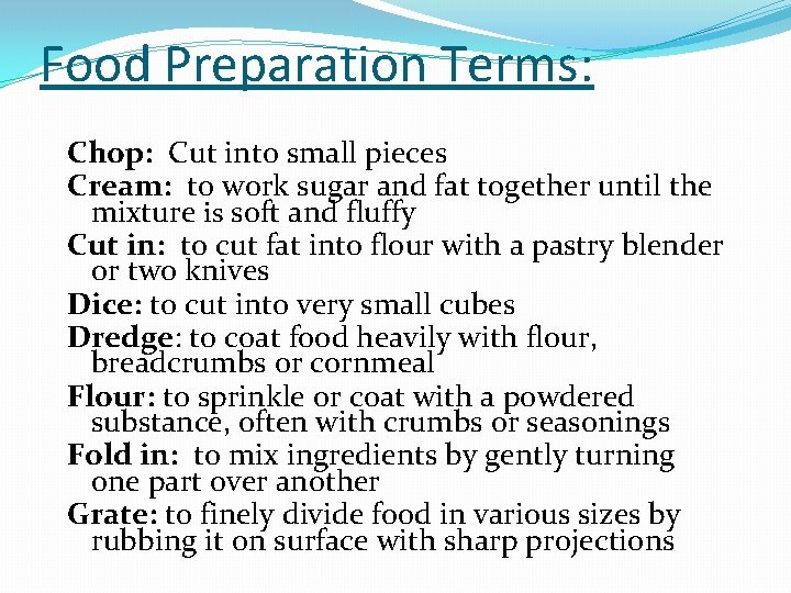 Food Preparation Terms: Chop: Cut into small pieces Cream: to work sugar and fat