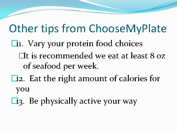 Other tips from Choose. My. Plate � 11. Vary your protein food choices �It