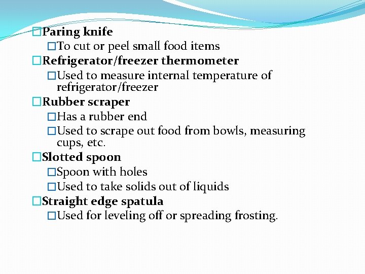 �Paring knife �To cut or peel small food items �Refrigerator/freezer thermometer �Used to measure