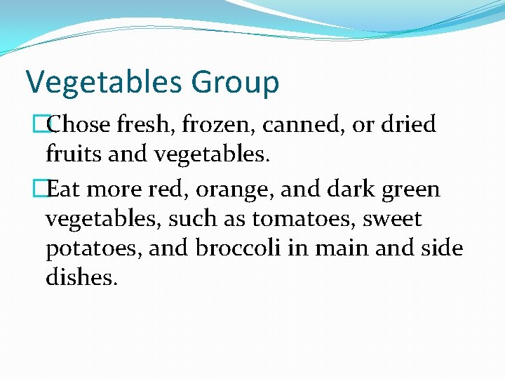 Vegetables Group �Chose fresh, frozen, canned, or dried fruits and vegetables. �Eat more red,