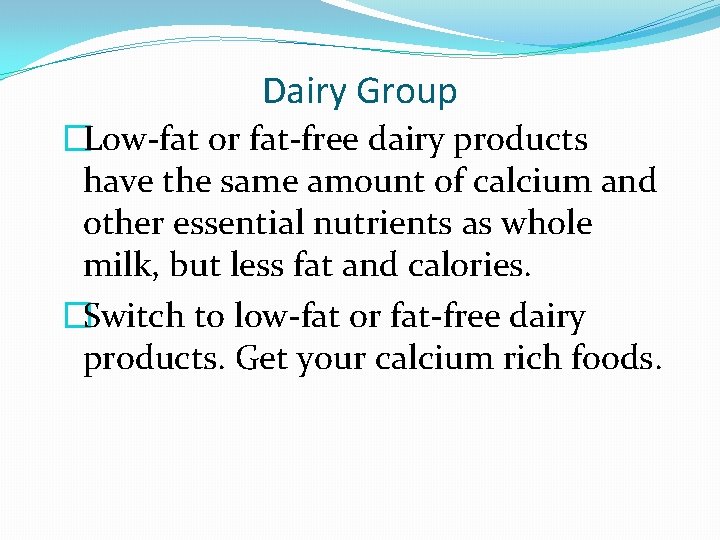 Dairy Group �Low-fat or fat-free dairy products have the same amount of calcium and