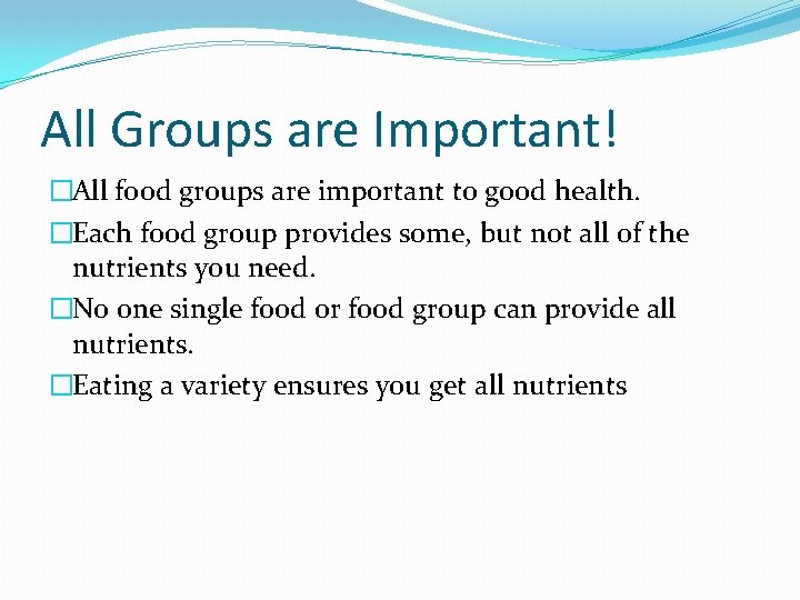 All Groups are Important! �All food groups are important to good health. �Each food