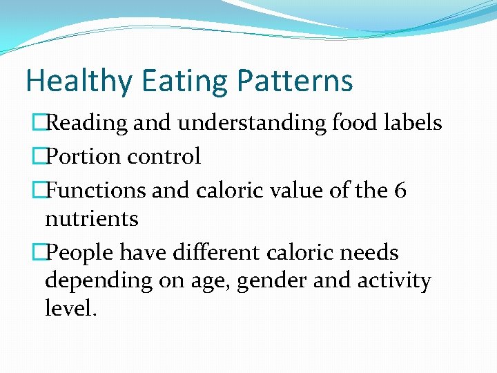 Healthy Eating Patterns �Reading and understanding food labels �Portion control �Functions and caloric value