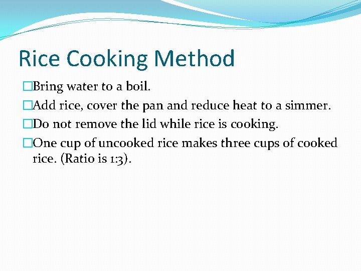 Rice Cooking Method �Bring water to a boil. �Add rice, cover the pan and