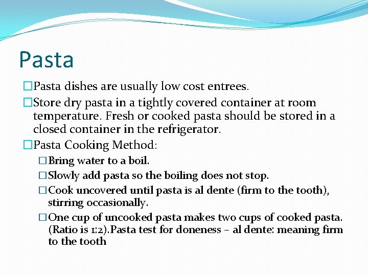 Pasta �Pasta dishes are usually low cost entrees. �Store dry pasta in a tightly