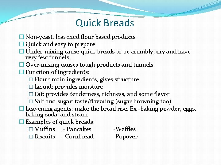 Quick Breads � Non-yeast, leavened flour based products � Quick and easy to prepare