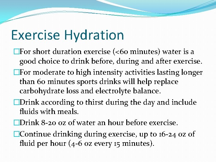 Exercise Hydration �For short duration exercise (<60 minutes) water is a good choice to