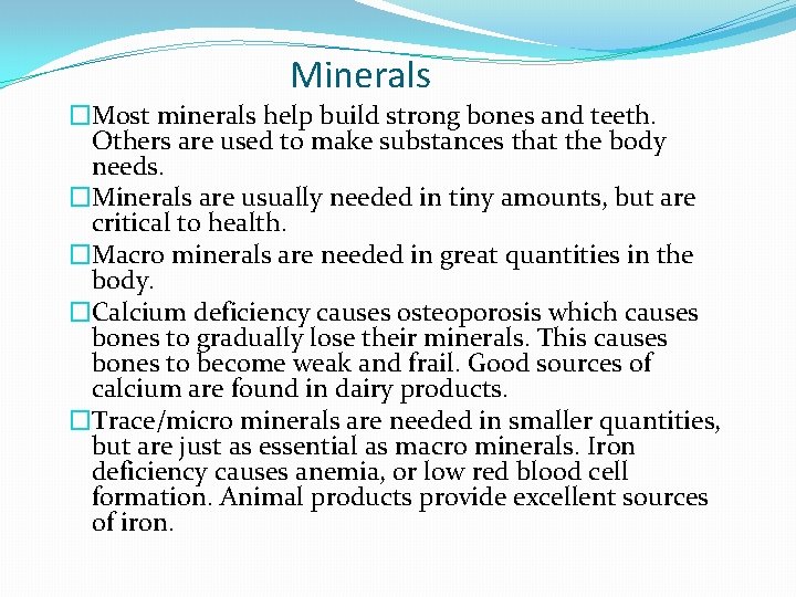 Minerals �Most minerals help build strong bones and teeth. Others are used to make