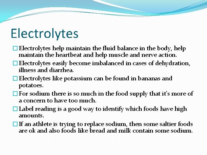 Electrolytes �Electrolytes help maintain the fluid balance in the body, help maintain the heartbeat