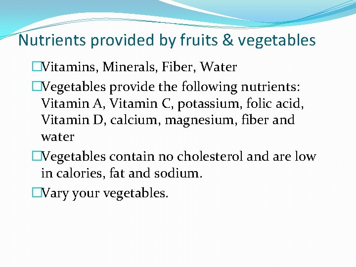 Nutrients provided by fruits & vegetables �Vitamins, Minerals, Fiber, Water �Vegetables provide the following