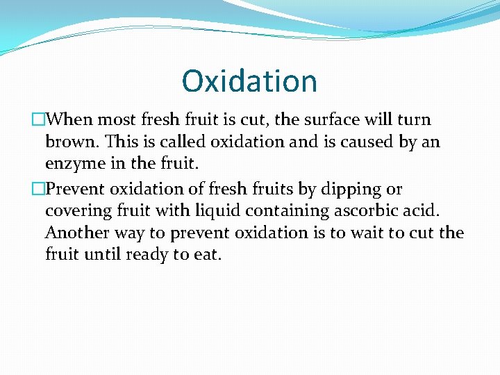 Oxidation �When most fresh fruit is cut, the surface will turn brown. This is