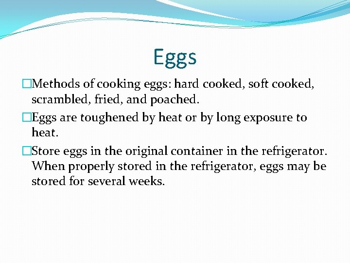 Eggs �Methods of cooking eggs: hard cooked, soft cooked, scrambled, fried, and poached. �Eggs