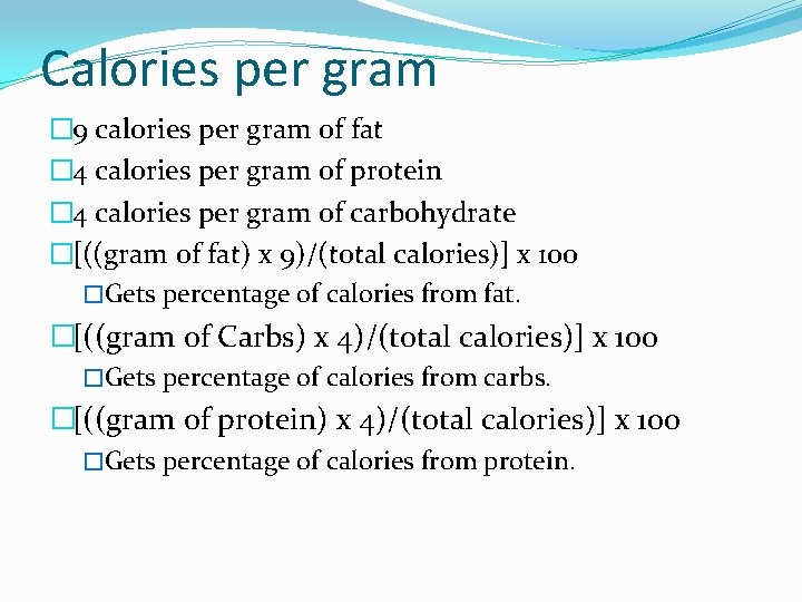 Calories per gram � 9 calories per gram of fat � 4 calories per