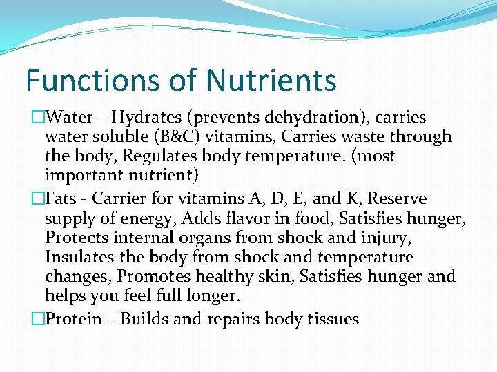 Functions of Nutrients �Water – Hydrates (prevents dehydration), carries water soluble (B&C) vitamins, Carries