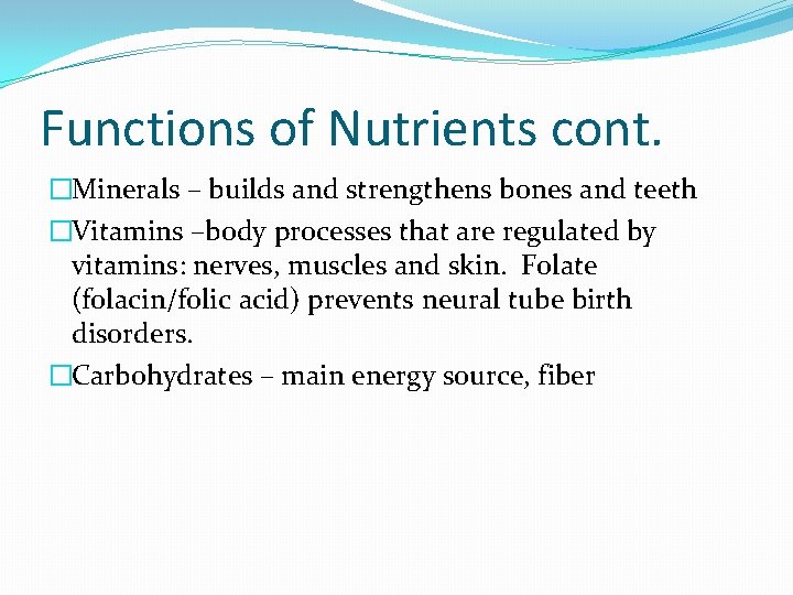 Functions of Nutrients cont. �Minerals – builds and strengthens bones and teeth �Vitamins –body