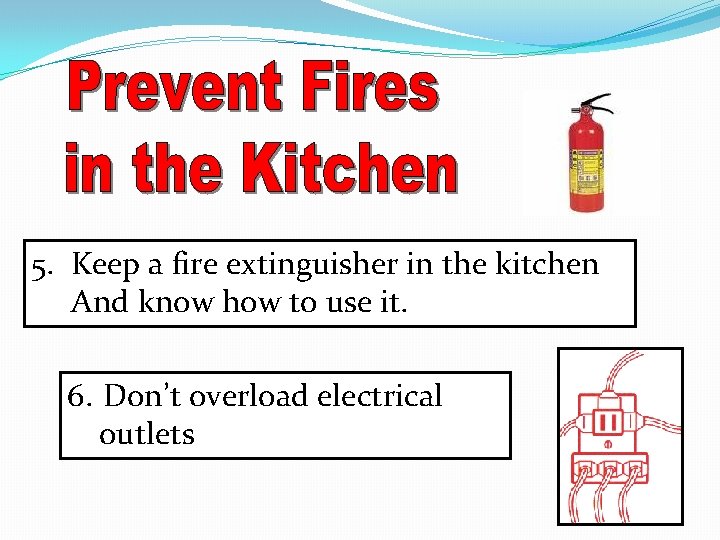 5. Keep a fire extinguisher in the kitchen And know how to use it.