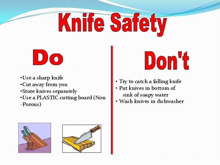  • Use a sharp knife • Cut away from you • Store knives