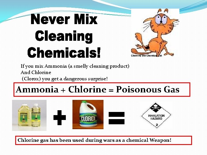 If you mix Ammonia (a smelly cleaning product) And Chlorine (Clorox) you get a