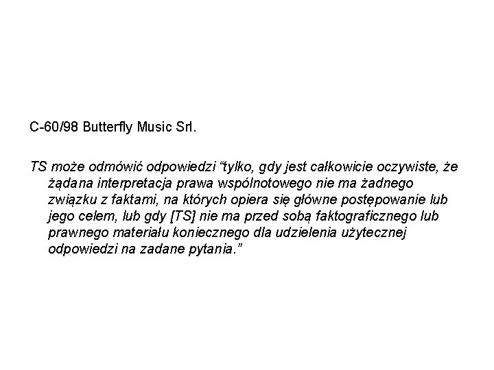 C-60/98 Butterfly Music Srl. TS może odmówić odpowiedzi “tylko, gdy jest całkowicie oczywiste, że