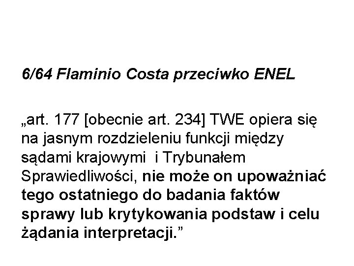 6/64 Flaminio Costa przeciwko ENEL „art. 177 [obecnie art. 234] TWE opiera się na