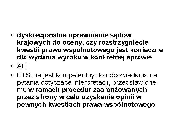  • dyskrecjonalne uprawnienie sądów krajowych do oceny, czy rozstrzygnięcie kwestii prawa wspólnotowego jest