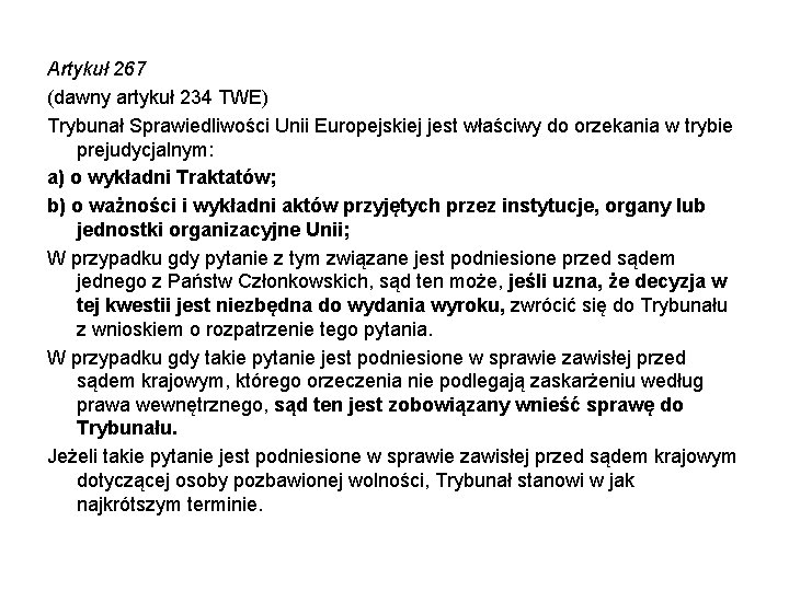 Artykuł 267 (dawny artykuł 234 TWE) Trybunał Sprawiedliwości Unii Europejskiej jest właściwy do orzekania