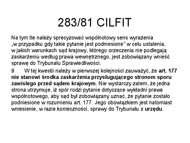 283/81 CILFIT Na tym tle należy sprecyzować wspólnotowy sens wyrażenia „w przypadku gdy takie