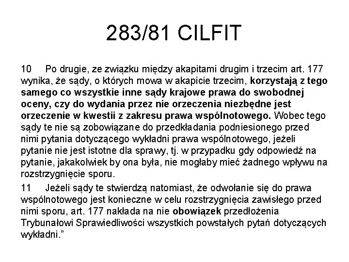 283/81 CILFIT 10 Po drugie, ze związku między akapitami drugim i trzecim art. 177