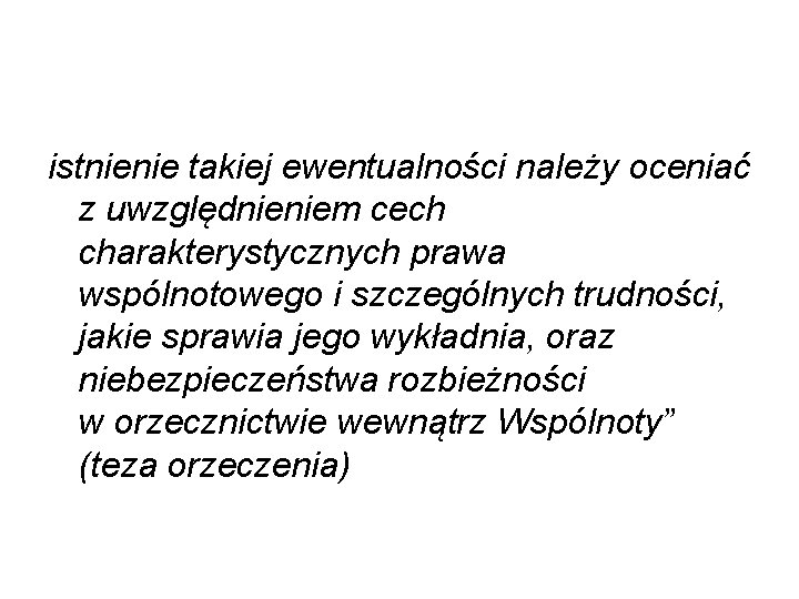 istnienie takiej ewentualności należy oceniać z uwzględnieniem cech charakterystycznych prawa wspólnotowego i szczególnych trudności,