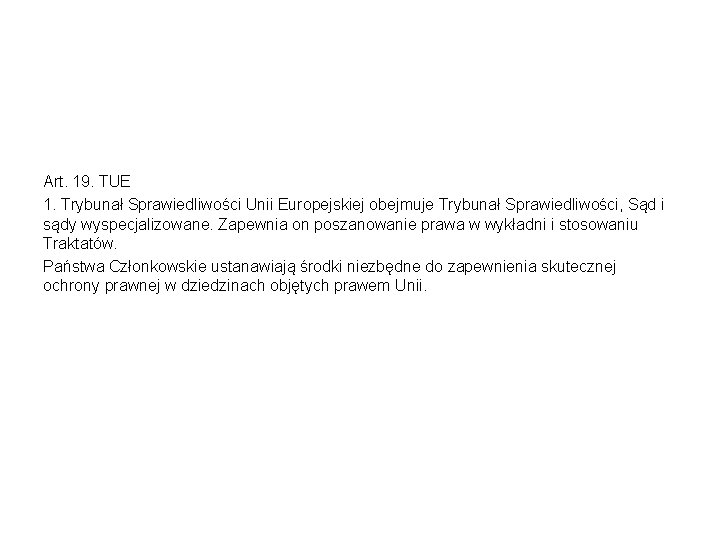 Art. 19. TUE 1. Trybunał Sprawiedliwości Unii Europejskiej obejmuje Trybunał Sprawiedliwości, Sąd i sądy
