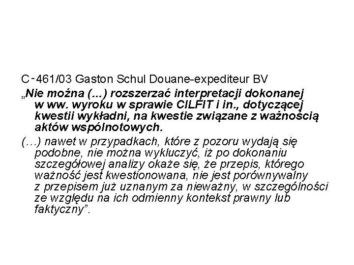 C‑ 461/03 Gaston Schul Douane-expediteur BV „Nie można (…) rozszerzać interpretacji dokonanej w ww.