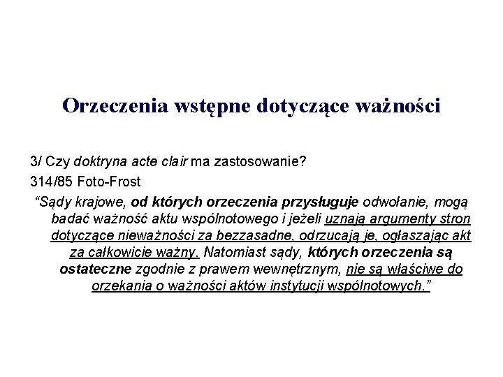 Orzeczenia wstępne dotyczące ważności 3/ Czy doktryna acte clair ma zastosowanie? 314/85 Foto-Frost “Sądy