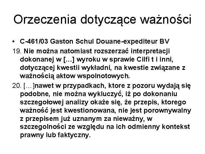 Orzeczenia dotyczące ważności • C-461/03 Gaston Schul Douane-expediteur BV 19. Nie można natomiast rozszerzać
