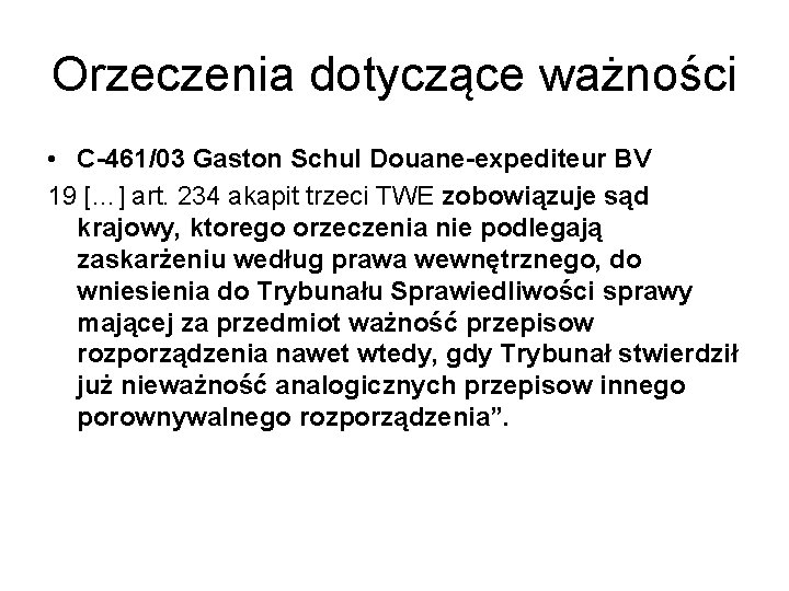 Orzeczenia dotyczące ważności • C-461/03 Gaston Schul Douane-expediteur BV 19 […] art. 234 akapit