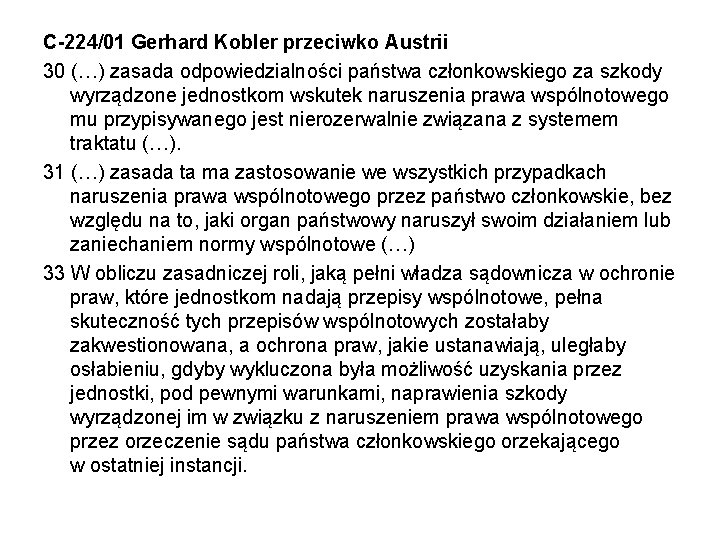 C-224/01 Gerhard Kobler przeciwko Austrii 30 (…) zasada odpowiedzialności państwa członkowskiego za szkody wyrządzone