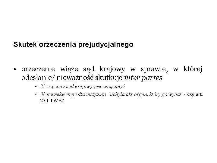 Skutek orzeczenia prejudycjalnego • orzeczenie wiąże sąd krajowy w sprawie, w której odesłanie/ nieważność