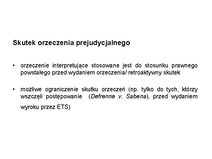 Skutek orzeczenia prejudycjalnego • orzeczenie interpretujące stosowane jest do stosunku prawnego powstałego przed wydaniem