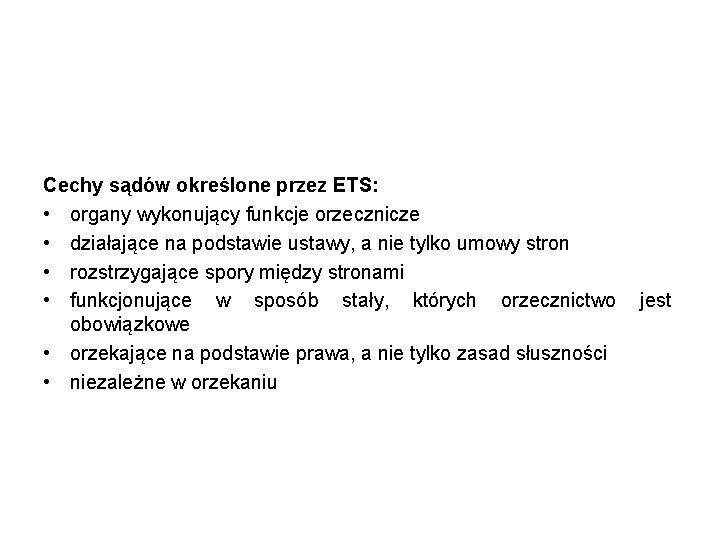 Cechy sądów określone przez ETS: • organy wykonujący funkcje orzecznicze • działające na podstawie