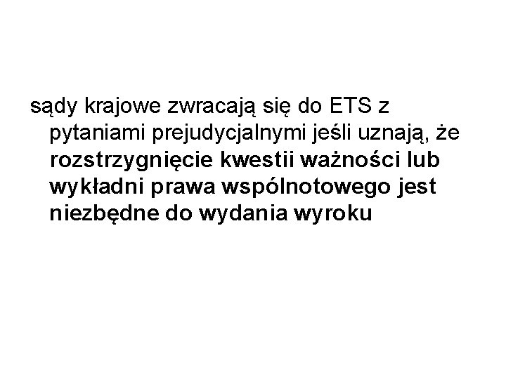 sądy krajowe zwracają się do ETS z pytaniami prejudycjalnymi jeśli uznają, że rozstrzygnięcie kwestii