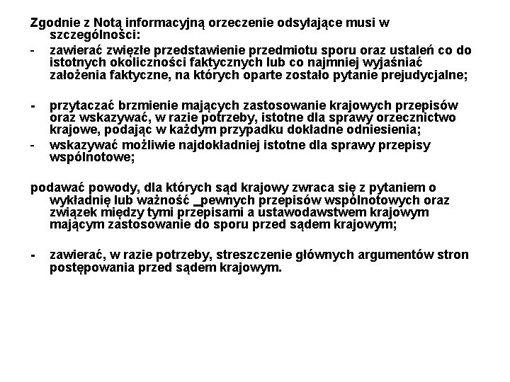 Zgodnie z Notą informacyjną orzeczenie odsyłające musi w szczególności: - zawierać zwięzłe przedstawienie przedmiotu